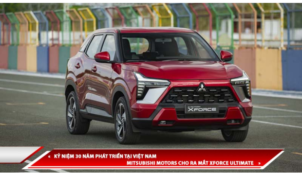 KỶ NIỆM 30 NĂM PHÁT TRIỂN TẠI VIỆT NAM - MITSUBISHI MOTORS CHO RA MẮT XFORCE ULTIMATE